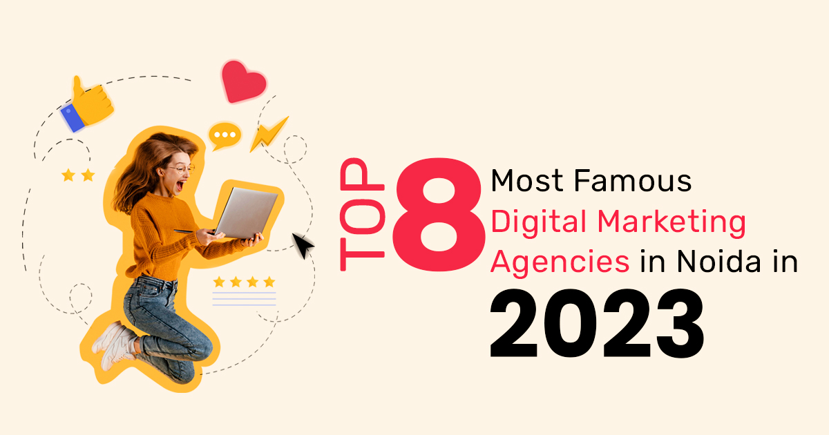 Top 8 Most Famous Digital Marketing Agencies in Noida in 2023