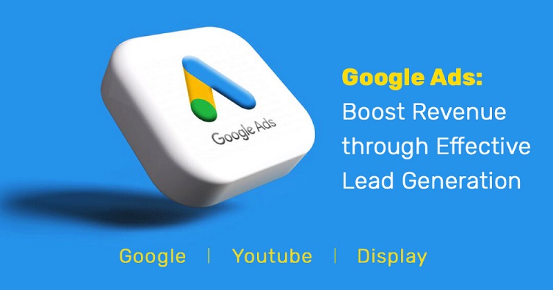 Google Ads: Boost Revenue Through Effective Lead Generation