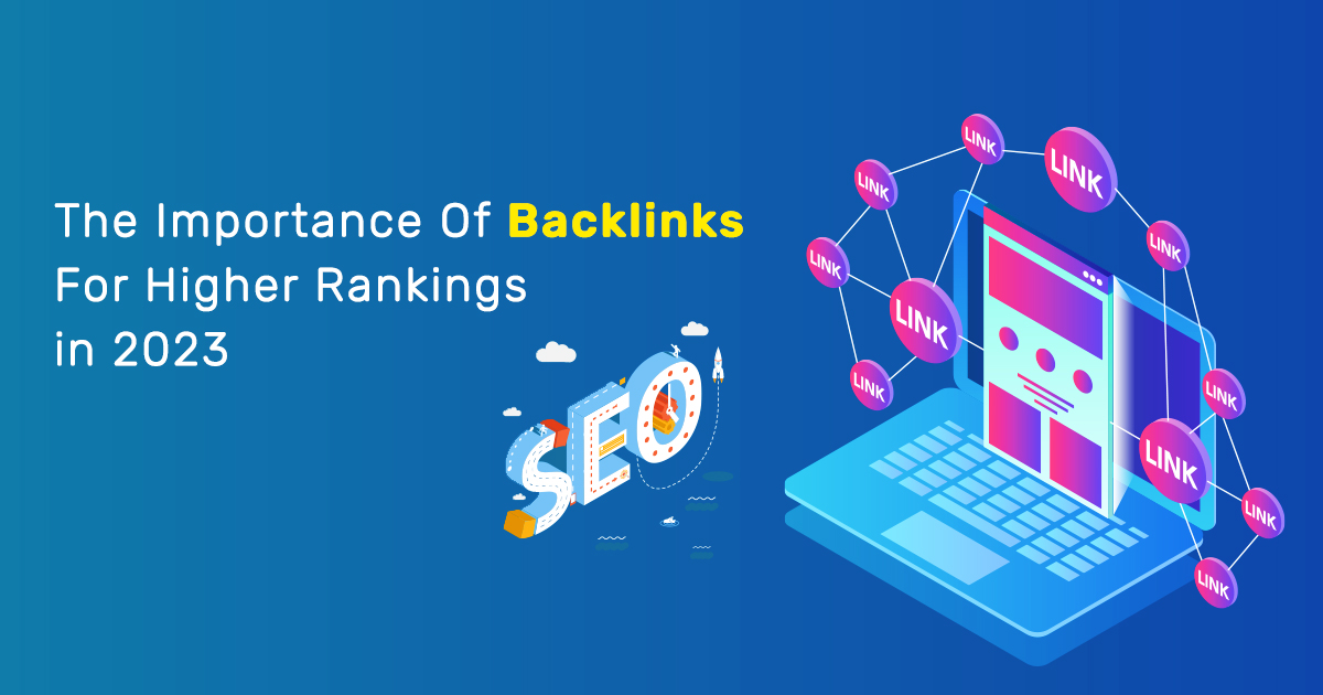 The Importance Of Backlinks For Higher Rankings in 2023.