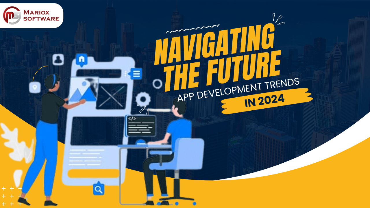 Navigating the Future: 2024 Mobile App Development Trends