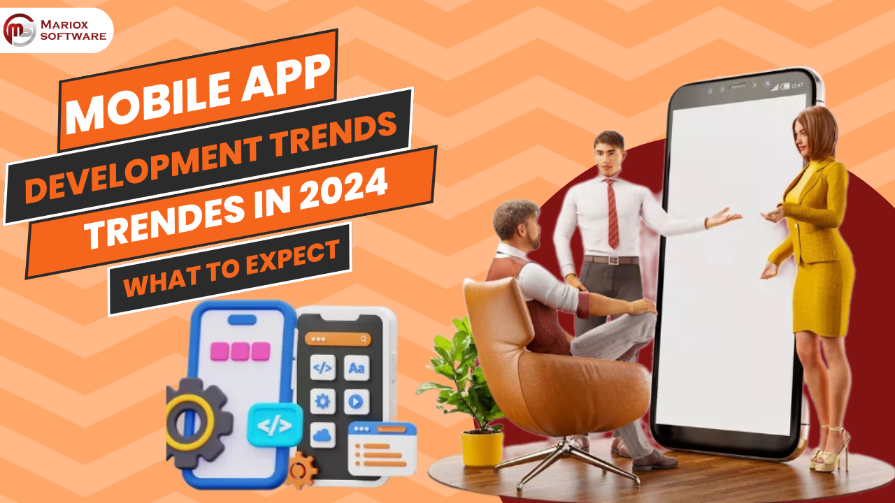 Mobile App Development Trends: What to Expect in 2024