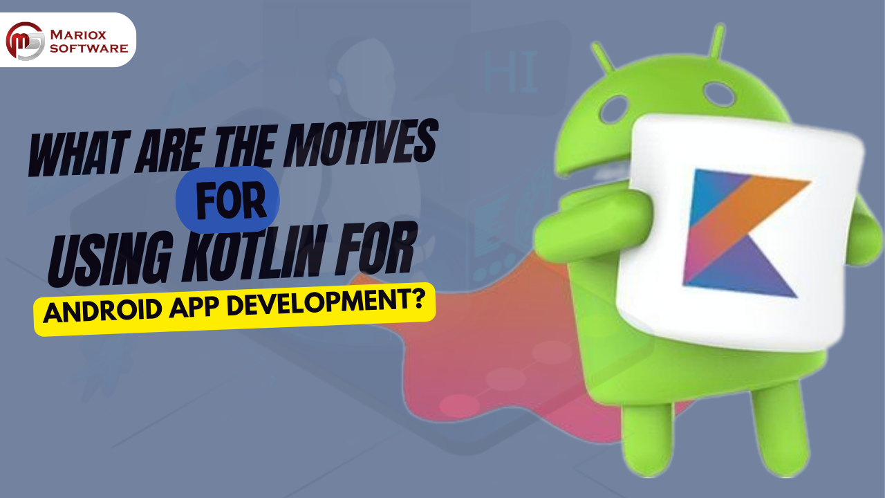 What are the motives for using Kotlin for Android app development