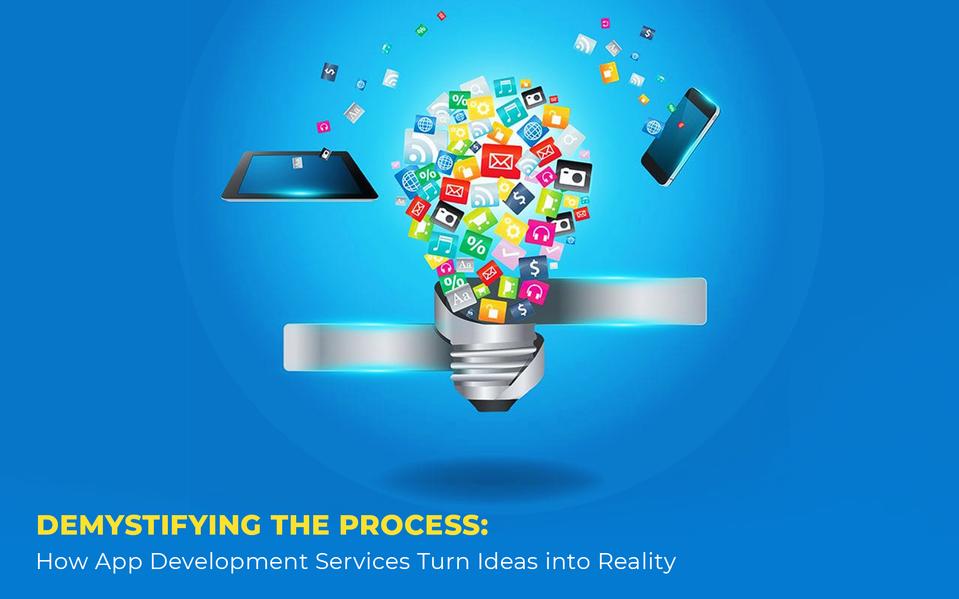 Demystifying the Process: How App Development Services Turn Ideas into Reality